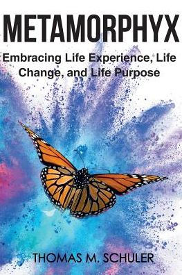 Metamorphyx: Embracing Life Experience, Life Change and Life Purpose