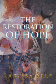 Title: The Restoration of Hope, Author: Larissa Self