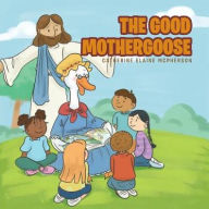 Title: The Good Mother Goose, Author: Catherine Elaine McPherson