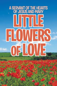 Title: Little Flowers of Love, Author: A Servant of the Hearts of Jesus