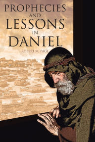 Title: Prophecies and Lessons in Daniel, Author: Robert M. Page