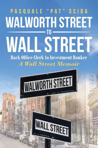 Walworth Street to Wall Street: Back Office Clerk Investment Banker: A Memoir
