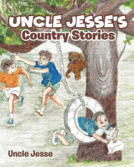 Title: Uncle Jesse's Country Stories, Author: Uncle Jesse