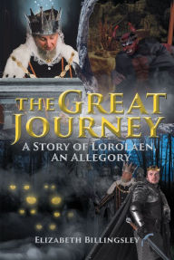 Title: The Great Journey: A Story of Lorolaen, An Allegory, Author: Elizabeth Billingsley