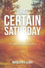 That Certain Saturday: My Journey as a Caregiver