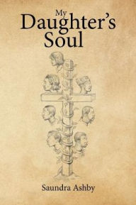 Title: My Daughter's Soul, Author: Saundra Ashby