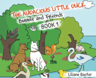 Title: The Audacious Little Duck: Bubble and Friends: A Lesson of Friendship, Author: Liliane Boctor