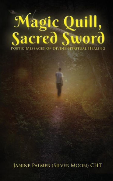 Magic Quill, Sacred Sword: Poetic Messages of Divine Spiritual Healing