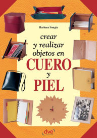 Title: Crear y realizar objetos en cuero y piel, Author: Barbara Songia