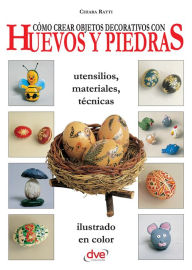 Title: Cómo crear objetos decorativos con huevos y piedras, Author: Chiara Ratti
