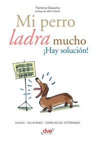 Title: Mi perro ladra mucho ¡Hay solución!, Author: Florence Desachy