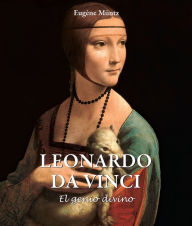 Title: Leonardo Da Vinci - El genio divino, Author: Eugène Müntz