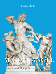 Title: Miguel Ãngel - NingÃºn artista, nunca en la vida, conseguirÃ¡ lograr esta perfecciÃ³n., Author: EugÃne MÃntz