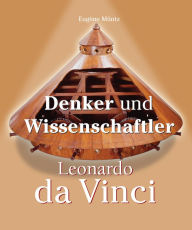 Title: Leonardo Da Vinci - Denker und Wissenschaftler, Author: Eugène Müntz