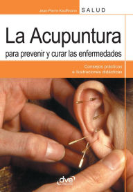 Title: La acupuntura para prevenir y curar las enfermedades, Author: Jean-Pierre Kauffmann