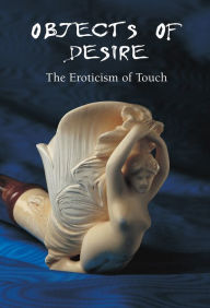 Title: Objects of Desire - The Eroticism of Touch, Author: Hans-Jürgen Döpp