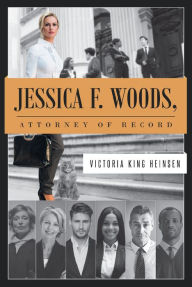 Title: Jessica F. Woods: Attorney of Record, Author: Victoria King Heinsen