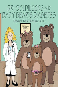 Title: Dr. Goldilocks and Baby Bear's Diabetes, Author: Edward Gale Movius M.D.