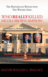 Title: The Republican Revolution: The Wicked Seed Who Really Killed Nicole Brown Simpson?, Author: William Wallace