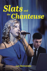 Title: Slats and the Chanteuse, Author: Lee Bornstein