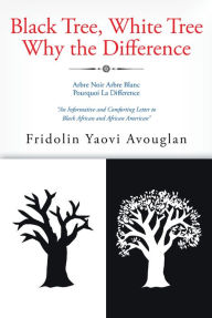 Title: Black Tree, White Tree, Why The Difference?, Author: Fridolin Yaovi Avouglan