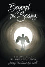 Beyond the Scars: A Memoir of Life and Addiction