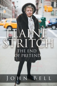 Title: Elaine Stritch: The End of Pretend, Author: John Bell