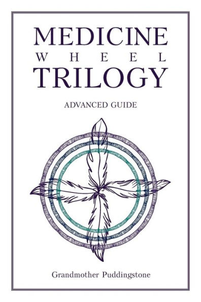 Medicine Wheel Trilogy: Advanced Guide