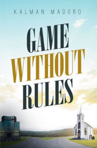 Title: Game Without Rules, Author: Kalman Maduro