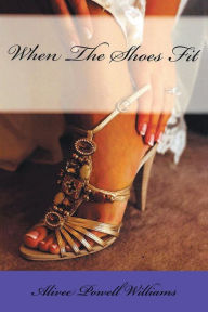 Title: When the Shoes Fit, Author: Alivee Powell Williams