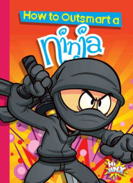 Title: How to Outsmart a Ninja, Author: Eric Braun