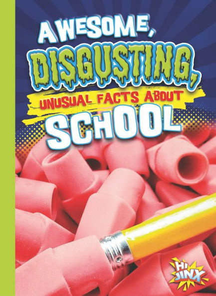 Awesome, Disgusting, Unusual Facts about School