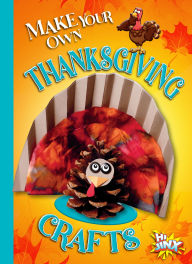 Title: Make Your Own Thanksgiving Crafts, Author: Kayla Rossow