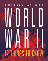 Title: World War II: 12 Things to Know, Author: Marne Ventura