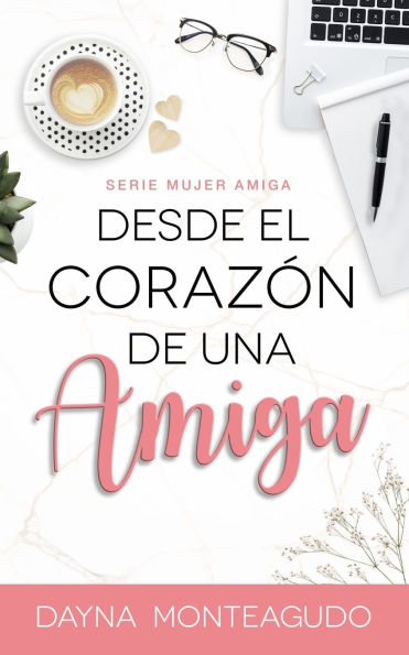 Desde el CorazÃ¯Â¿Â½n de una Amiga: Serie Mujer Amiga