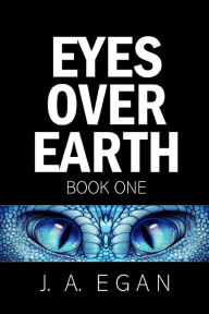 Title: Eyes Over Earth: Book One, Author: John Andrew Egan