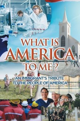 WHAT IS America to ME?: An Immigrant's Tribute The People of