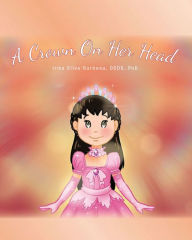 Title: A Crown On Her Head, Author: Irma Silva-Barbeau OCDS PhD.
