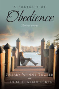 Title: A Portrait of Obedience, Author: Sherry Wynne Tucker