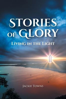 Stories of Glory: Living the Light