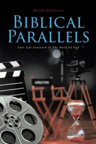 Title: Biblical Parallels: Your Life Featured In The Word Of God, Author: Darrell Hutchinson