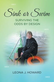Title: Sink or Swim: Surviving the Odds by Design, Author: Leona J Howard