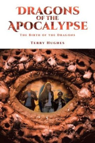 Title: Dragons of the Apocalypse: The Birth of the Dragons, Author: Terry Hughes