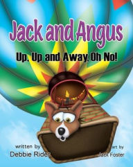 Title: Jack and Angus: Up, Up and Away, Oh No!, Author: Debbie Rider