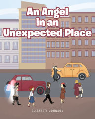 Title: An Angel in an Unexpected Place, Author: Elizabeth Johnson