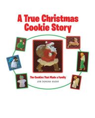 Title: A True Christmas Cookie Story: The Cookies That Made a Family, Author: Jon Duncan Hagar