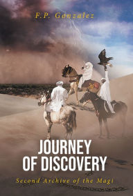 Title: Journey of Discovery: Second Archive of the Magi, Author: F.P. Gonzalez