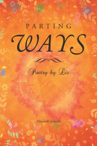 Title: Parting Ways: Poetry by Liz, Author: Elizabeth Schuyla