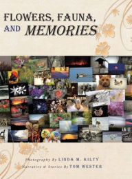 Title: Flowers, Fauna, and Memories, Author: Tom Wester