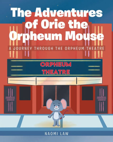The Adventures of Orie the Orpheum Mouse: A journey through the Orpheum Theatre